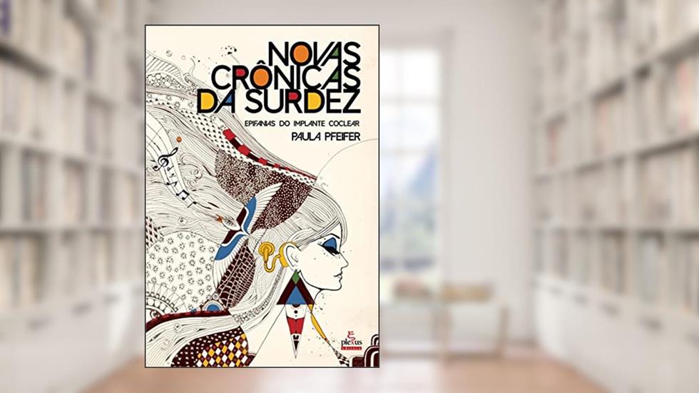 Novas Crônicas da Surdez: Implante Coclear, do autor Paula Pfeifer