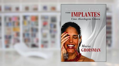 Capa de Reconstrução e Estética com Implantes. Uma Abordagem Clinica, do autor Mario Groisman