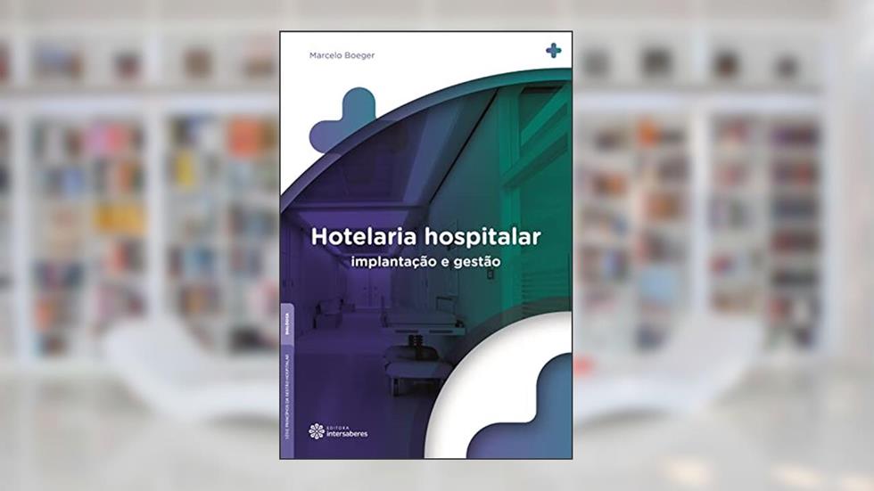 Hotelaria hospitalar:: implantação e gestão, do autor Marcelo Boeger