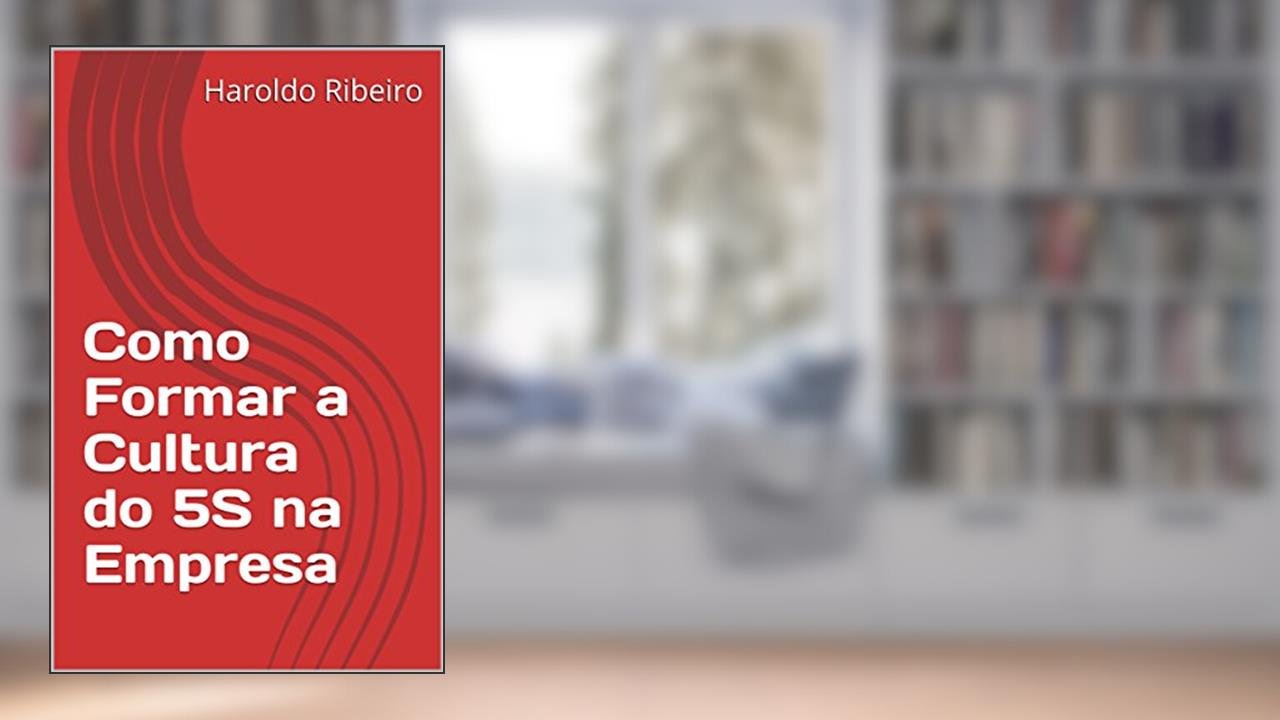 Como Formar a Cultura do 5S na Empresa (SÉRIE 5S - OU VOCÊ IMPLANTA, OU VOCÊ IMPLANTA! Livro 1), do autor Haroldo Ribeiro