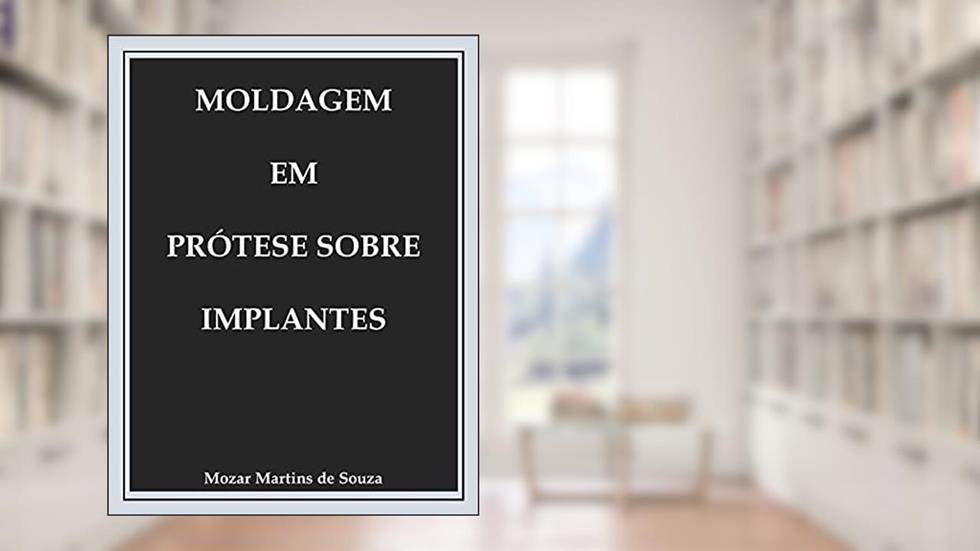 Moldagem em prótese sobre implante : Odontologia, do autor Mozar Martins