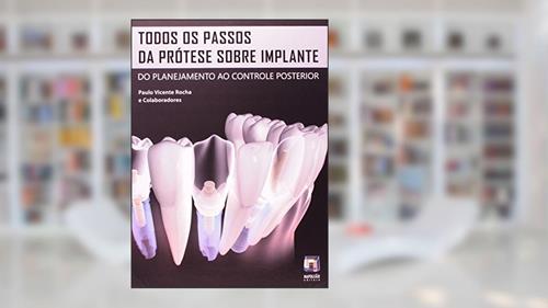 Capa de Todos os Passos da Prótese Sobre Implante do Planejamento ao Controle Posterior, do autor Paulo Vicente Rocha
