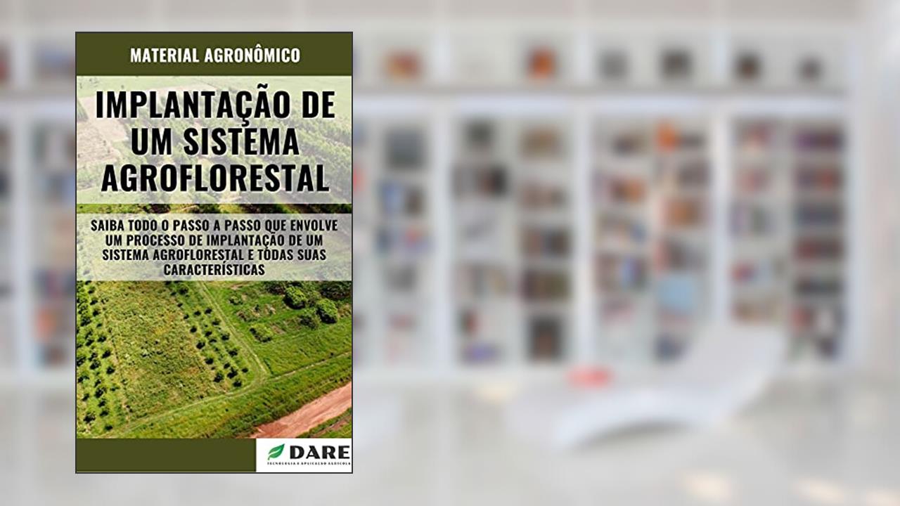 IMPLANTAÇÃO DE UM SISTEMA AGROFLORESTAL | Passo a passo e suas características, do autor DARE AGRO