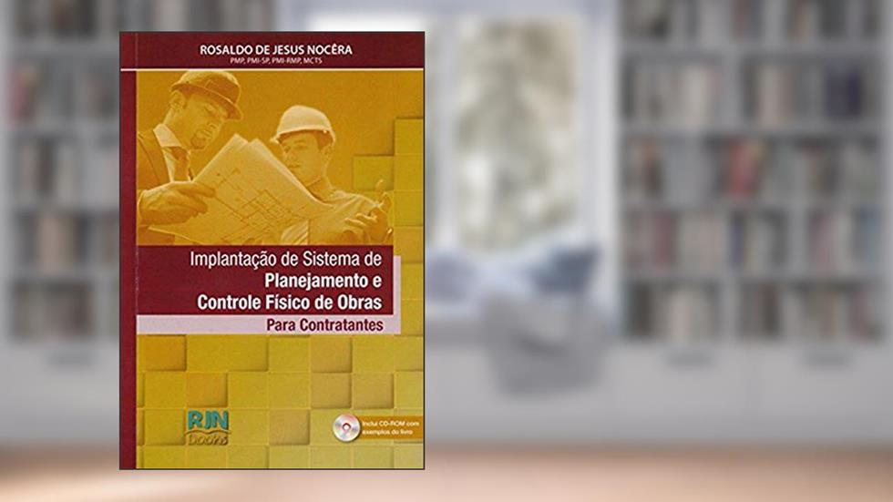 Implantação de Sistema de Planejamento e Controle Físico de Obras, do autor Rosaldo De Jesus Nocêra