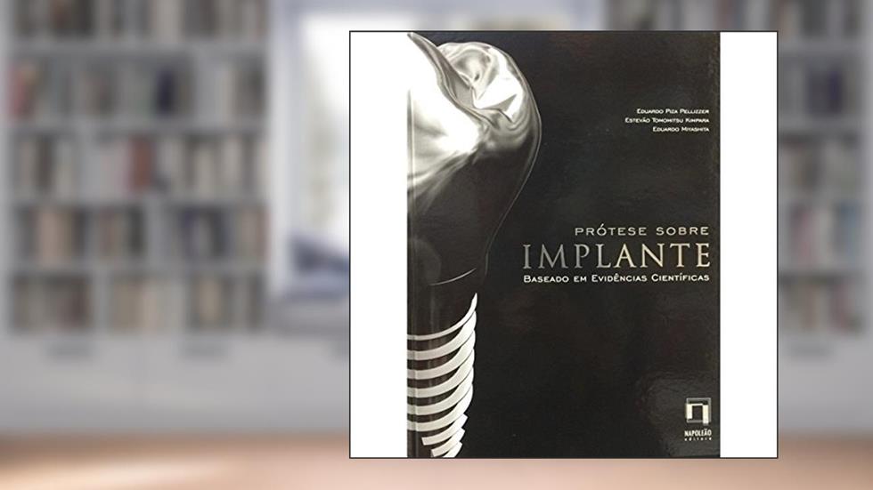 Prótese Sobre Implante. Baseado em Evidências Científicas, do autor Eduardo Piza Pellizzer