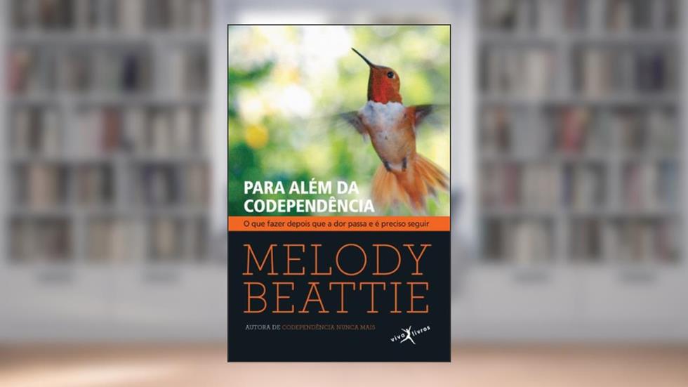Para além da codependência: O que fazer depois que a dor passa e é preciso seguir, do autor Melody Beattie
