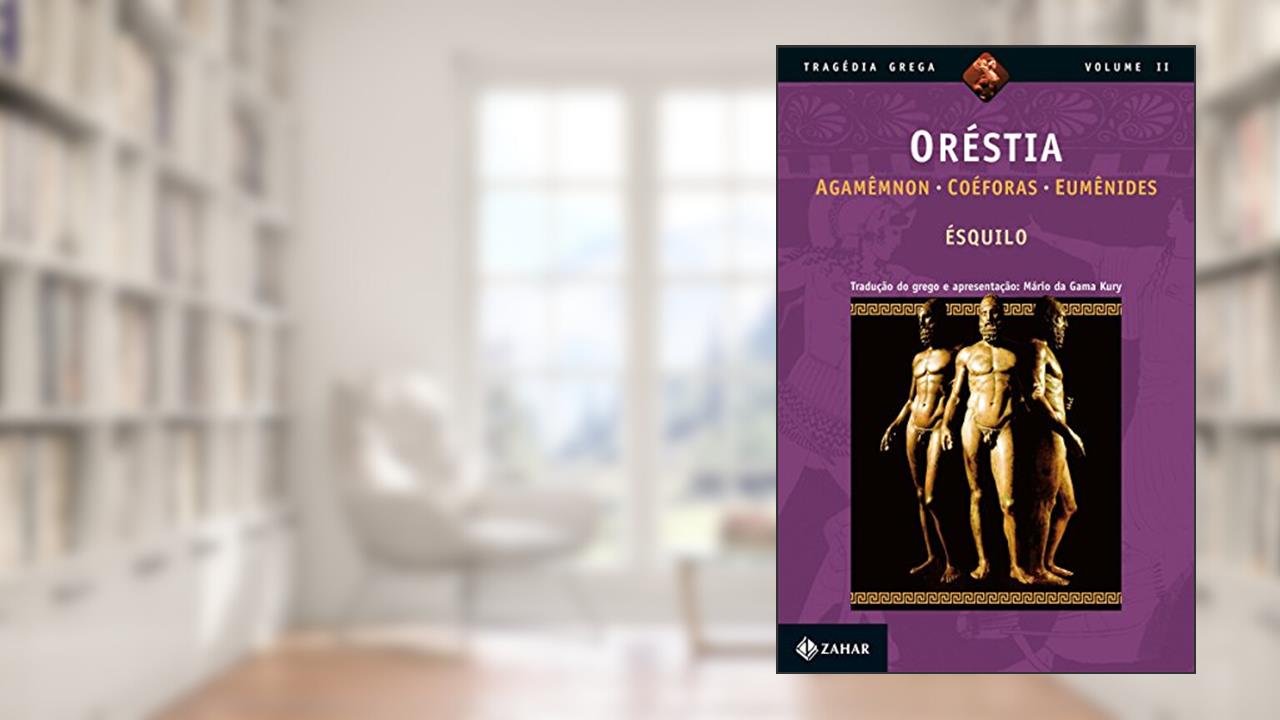 Oréstia: Agamêmnon, Coéforas, Eumênides (Tragédia Grega *), do autor Ésquilo