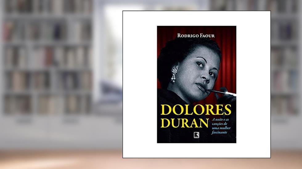 Dolores Duran: A noite e as canções de uma mulher fascinante: A noite e as canções de uma mulher fascinante, do autor Rodrigo Faour