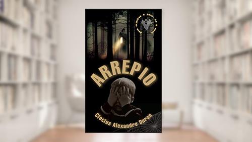 Capa de Arrepio: Um conto de terror para crianças, do autor Clecius Alexandre Duran
