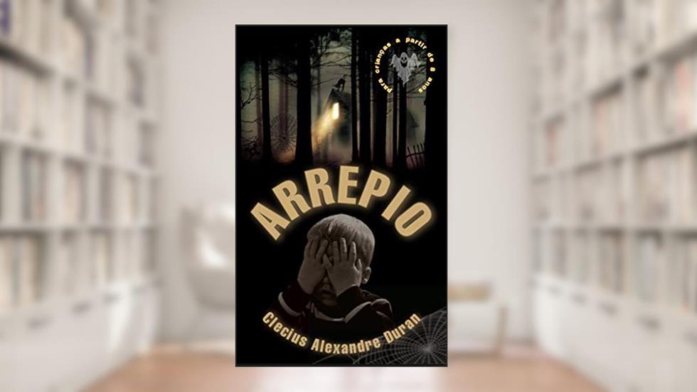 Arrepio: Um conto de terror para crianças, do autor Clecius Alexandre Duran