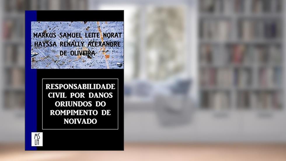 Responsabilidade Civil por Danos Oriundos do Rompimento de Noivado, do autor Markus Norat; Hayssa Oliveira