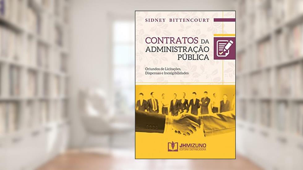 Contratos da Administração Pública: Oriundos de licitações, dispensas e inexigibilidades, do autor Sidney Bittencourt