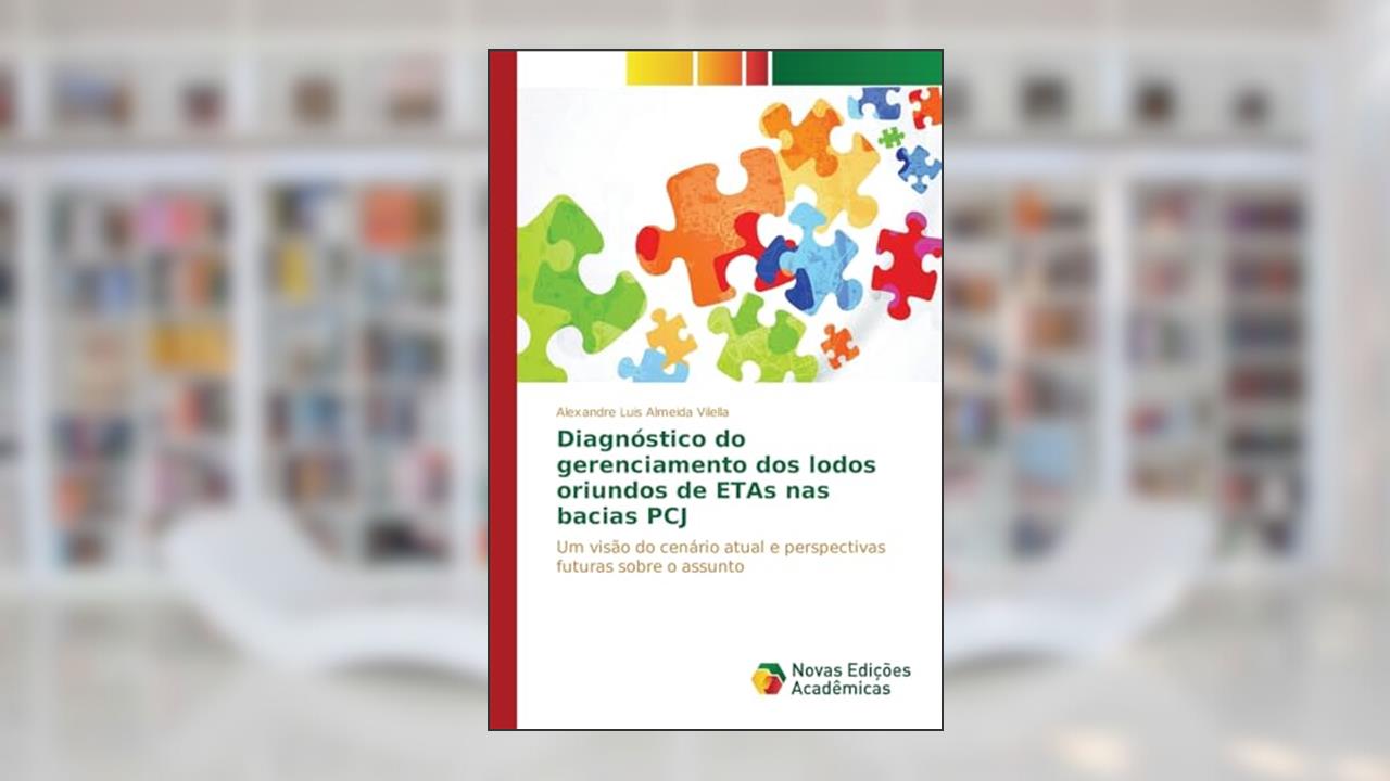 Diagnóstico do gerenciamento dos lodos oriundos de ETAs nas bacias PCJ: Um visão do cenário atual e perspectivas futuras sobre o assunto, do autor Vilella Alexandre Luis Almeida