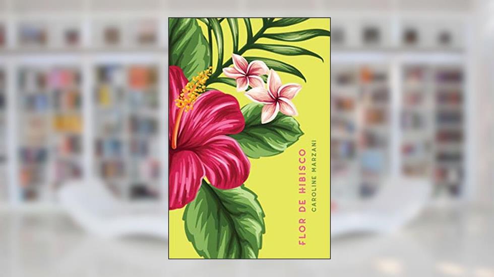 FLOR DE HIBISCO, do autor CAROLINE MARZANI