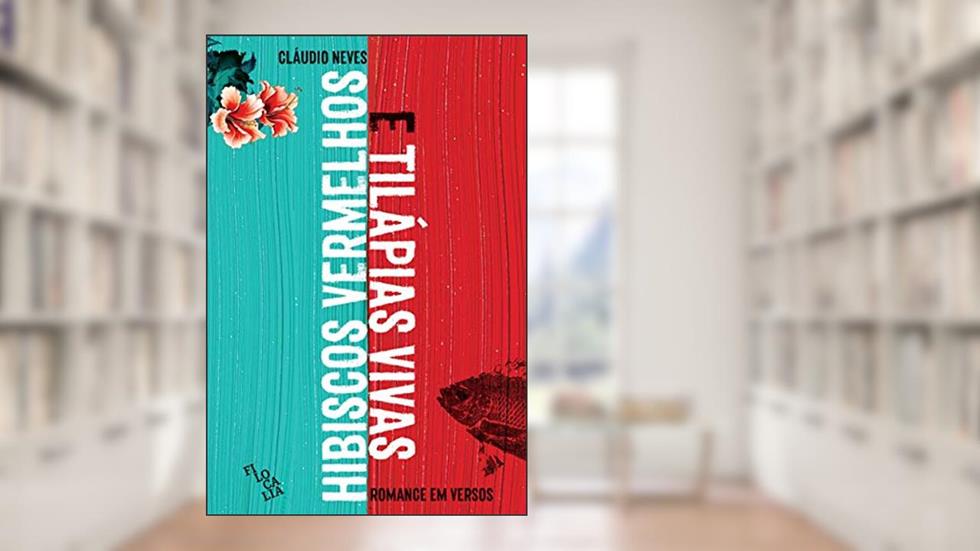 Hibiscos Vermelhos e Tilápias Vivas: Romance em Versus, do autor Cláudio Neves