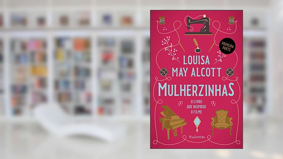Mulherzinhas - Adoráveis Mulheres (Primeira Parte), do autor Louisa May Alcott