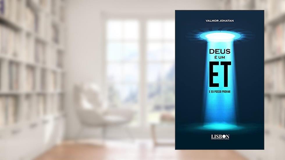 Deus é um ET, e eu posso provar, do autor Valmor Jonatan