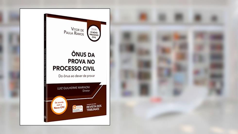 Ônus da Prova no Processo Civil. Do Ônus ao Dever de Provar, do autor Vitor de Paula Ramos
