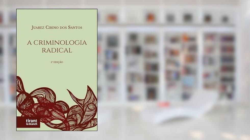 A Criminologia Radical, do autor Juarez Cirino dos Santos