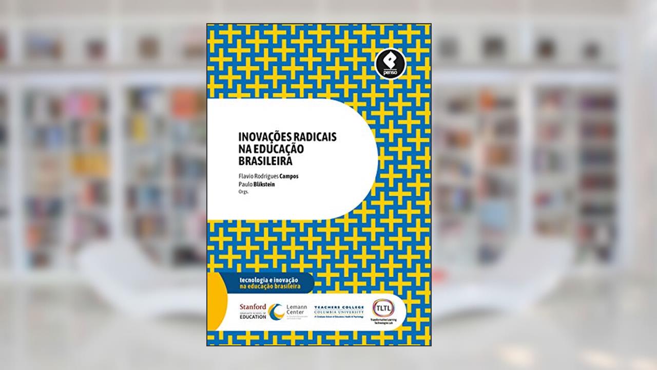 Inovações Radicais na Educação Brasileira, do autor Flavio Rodrigues Campos; Paulo Blikstein