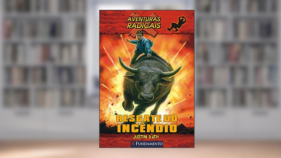 Aventuras Radicais. Resgate do Incêndio, do autor Justin D´Ath