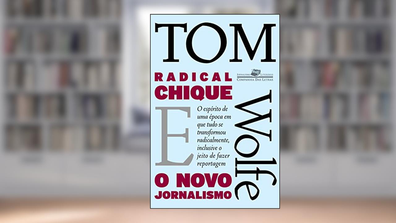 Radical chique e o novo jornalismo, do autor Tom Wolfe