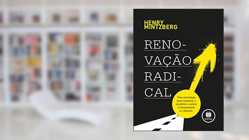 Capa de Renovação Radical: Uma Estratégia para Restaurar o Equilíbrio e Salvar a Humanidade e o Planeta, do autor Henry Mintzberg