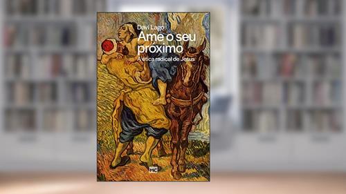 Capa de Ame o seu próximo: A ética radical de Jesus, do autor Davi Lago