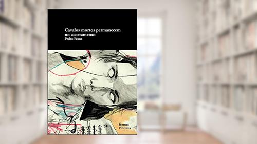 Capa de Cavalos mortos permanecem no acostamento (Formas Breves), do autor Pedro Franz