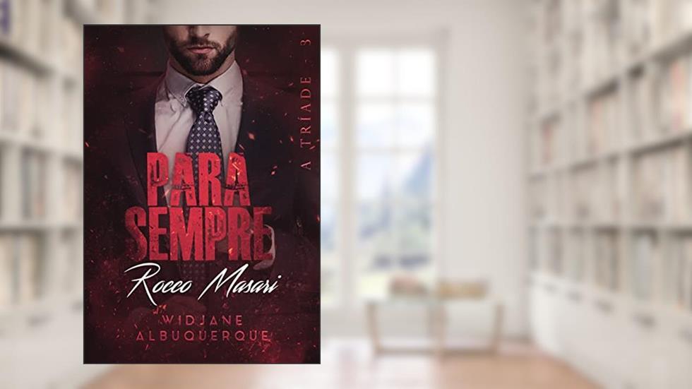 Para Sempre: Rocco Masari - Livro III (A Tríade 3), do autor Widjane Albuquerque