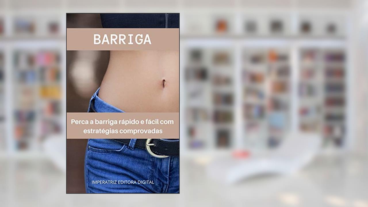 Barriga: Perca a barriga rápido e fácil com estratégias comprovadas, do autor Cláudia Valéria