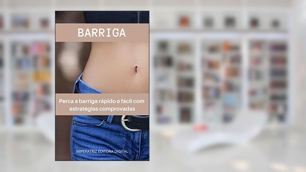 Barriga: Perca a barriga rápido e fácil com estratégias comprovadas, do autor Cláudia Valéria