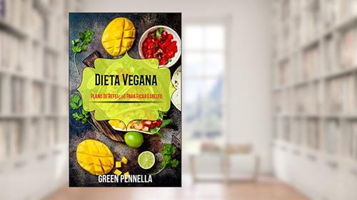 Capa de Dieta Vegana: Plano De Refeição Para Ficar Esbelto, do autor Green Pennella
