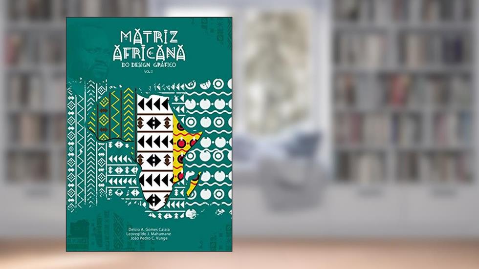 Matriz Africana do Design Gráfico Vol. 2, do autor Délcio Caiaia; Leovegildo Mahumane; João Vunge
