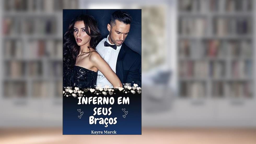 INFERNO EM SEUS BRAÇOS (ENGANANDO UM HOMEM CEGO Livro 1), do autor Kayra Marck