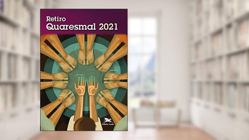 Capa de Retiro Quaresmal 2021, do autor SERVIR - Rede Inaciana de Colaboração Fé e Espiritualidade