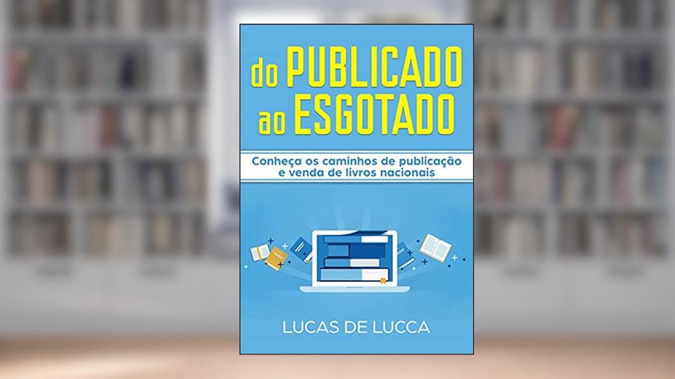 do PUBLICADO ao ESGOTADO: Saiba como publicar um livro e fazê-lo vender com quem conseguiu sozinho, do autor Lucas de Lucca