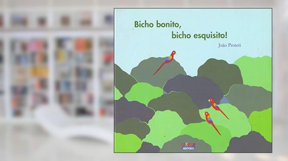 Bicho bonito, bicho esquisito!, do autor João Proteti