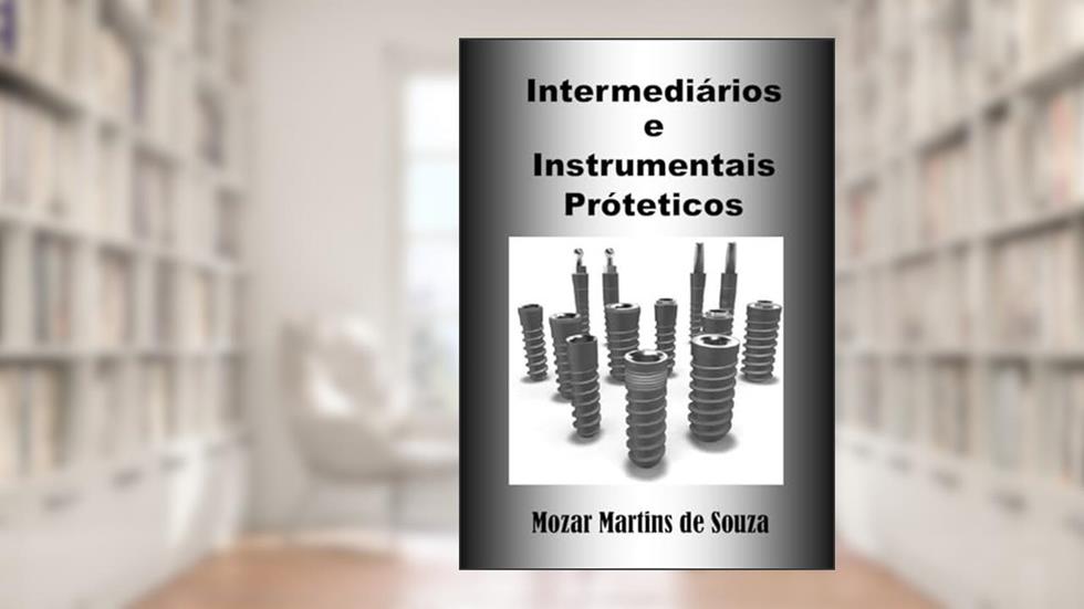 Intermediários e Instrumental Protético: Prótese Odontológica, do autor Mozar M de Souza