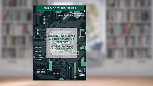 Capa de Manual de Tutela à Privacidade na Internet - Medidas Protetivas e Responsabilidades, do autor Caio Miachon Tenório