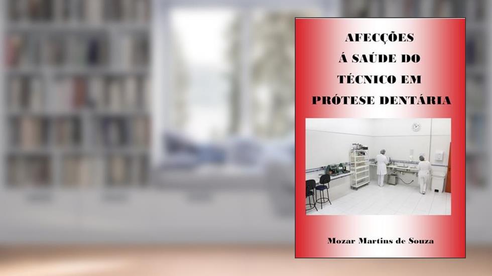 Afecções à Saúde do Protético: Protese Odontológica, do autor Mozar Martins