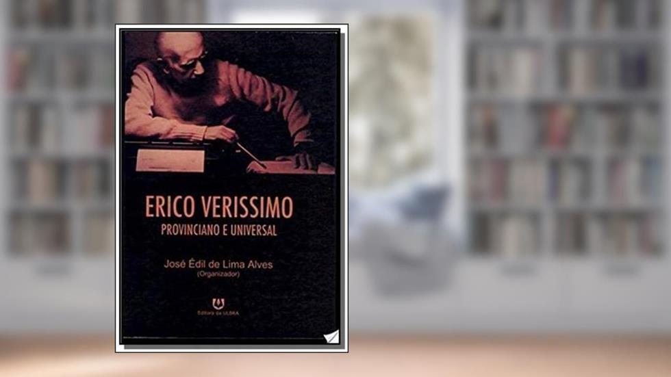 Erico Verissimo Provinciano e Universal, do autor José Édil de Lima Alves