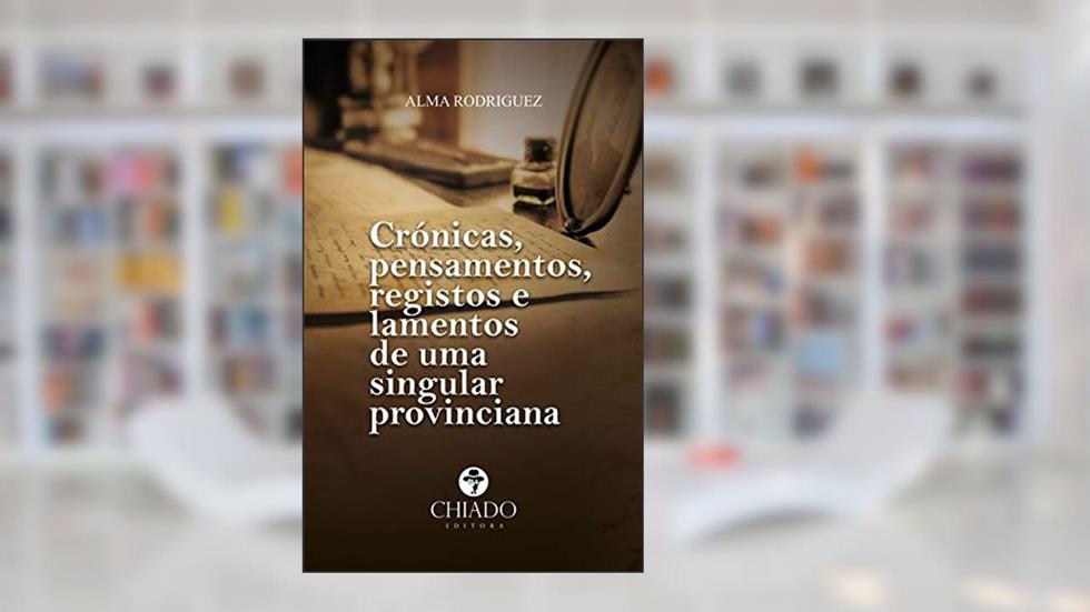 Cronicas, pensamentos, registros e lamentos de uma singular provinciana, do autor Alma Rodriguez
