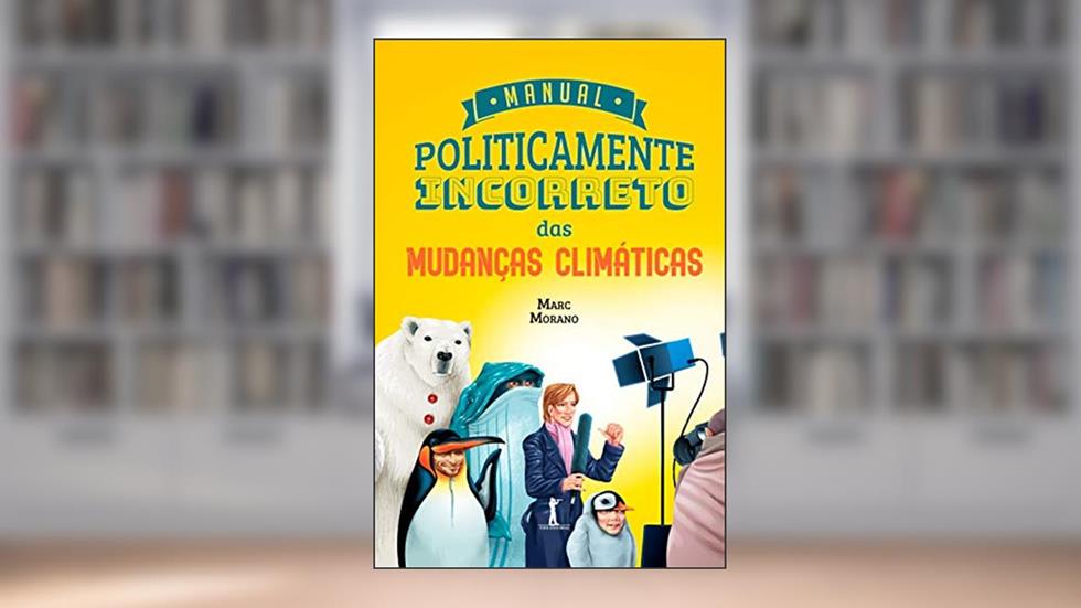 Manual Politicamente Incorreto Das Mudanças Climáticas, do autor Marc Morano