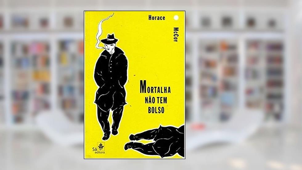 Mortalha Não tem Bolso, do autor Horace McCoy