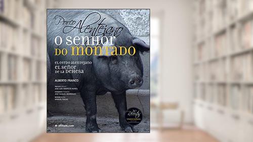 Capa de Porco Alentejano, o senhor do montado / El cerdo alentejano, el señor de la dehesa, do autor Alberto Franco