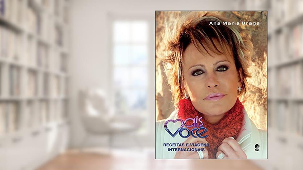 Mais você - Receitas e viagens internacionais, do autor Ana Maria Braga