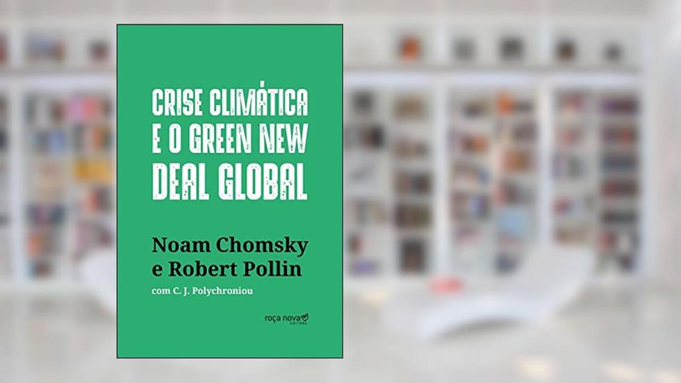 Crise Climática e o Green New Deal Global: a Economia Política Para Salvar o Planeta, do autor Noam Chomsky; Robert Pollin; C. J. Polychroniou