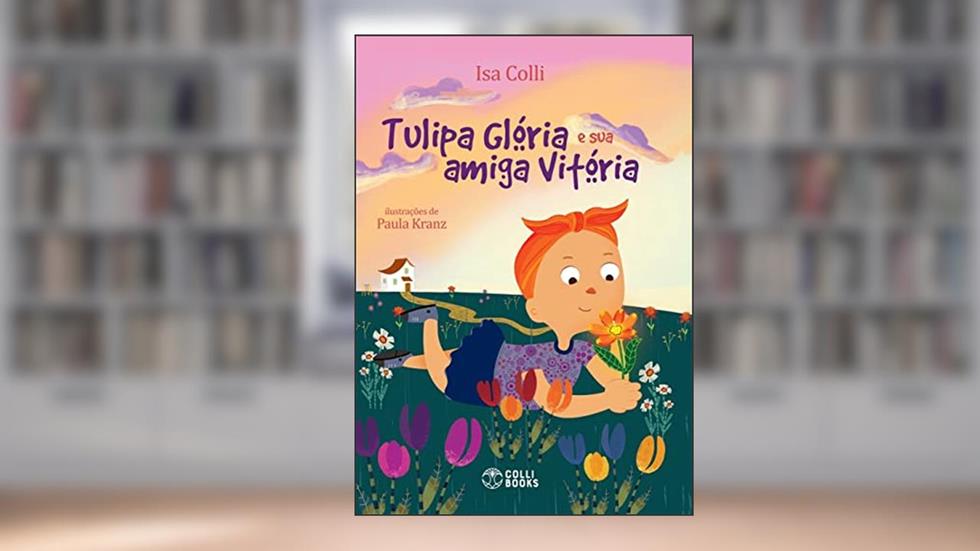 Tulipa Glória e sua amiga Vitória, do autor ISA COLLI