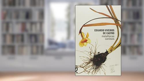 Capa de Metafísicas Canibais, do autor Eduardo Viveiros de Castro